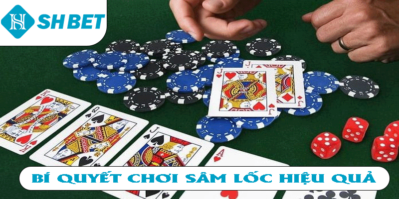 Bí quyết chơi sâm lốc hiệu quả