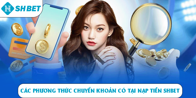 Các phương thức chuyển khoản có tại nạp tiền SHBET