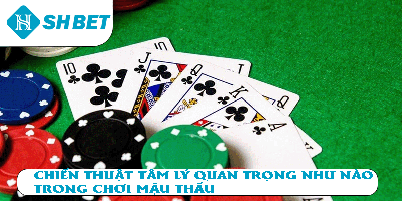 Chiến thuật tân lý quan trọng như nào trong chơi Mậu Thầu