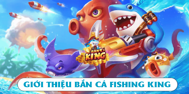 Giới thiệu bắn cá Fishing King