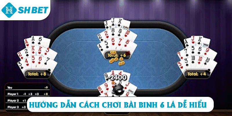 Hướng dẫn cách chơi bài binh 6 lá dễ hiểu