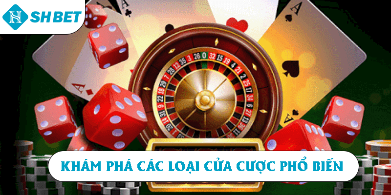 Khám phá các loại cửa cược phổ biến