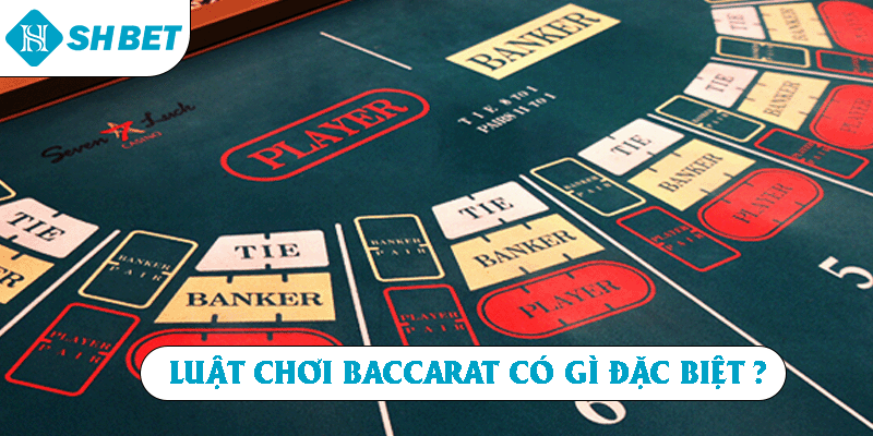 Luật chơi Baccarat có gì đặc biệt