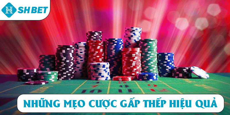 Những mẹo cược gấp thếp hiệu quả