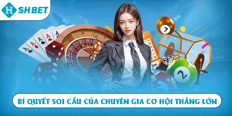 Bí quyết soi cầu của chuyên gia cơ hội thắng lớn