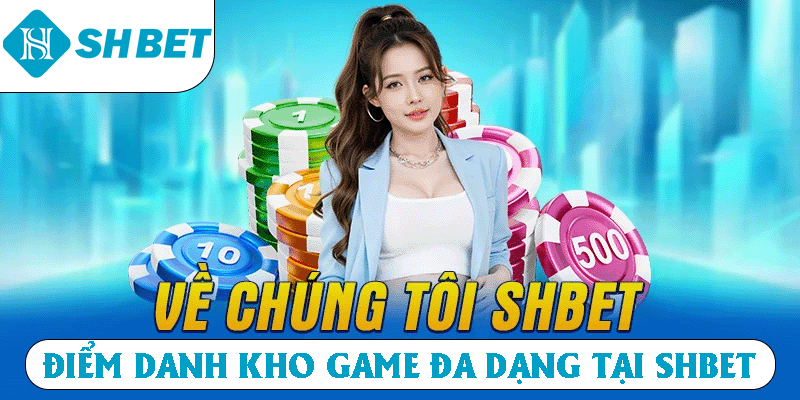 Điểm danh kho game đa dạng tại SHBET