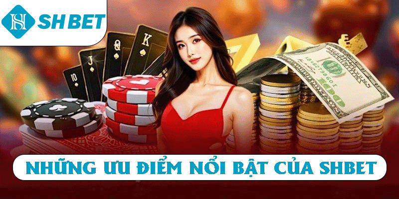 Những ưu điểm nổi bật của SHBET