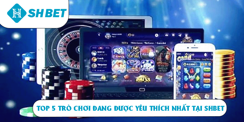 Top 5 trò chơi đình đám nhất tại SHBET
