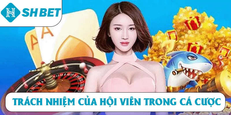 Trách nhiệm của hội viên trong cá cược